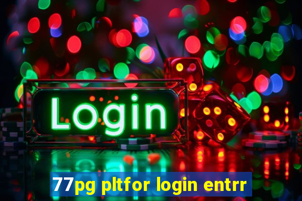 77pg pltfor login entrr